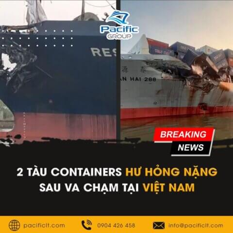 Hai tàu container hư hỏng nặng sau va chạm tại Việt Nam - Pacific Group